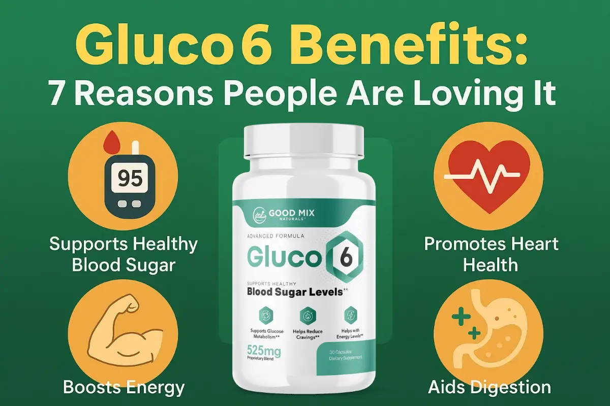 Gluco6 Benefits: 7 Reasons People Are Loving It