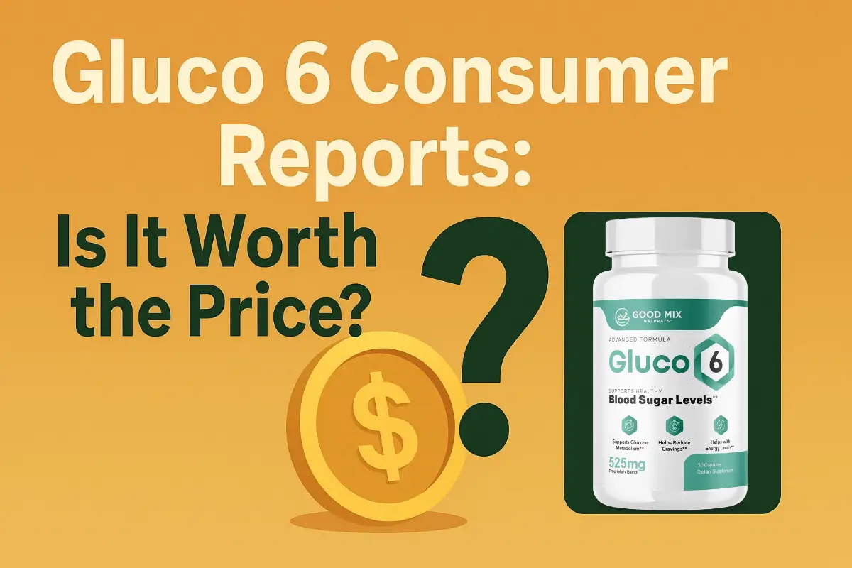 Gluco6 Consumer Reports: Is It Worth the Price?