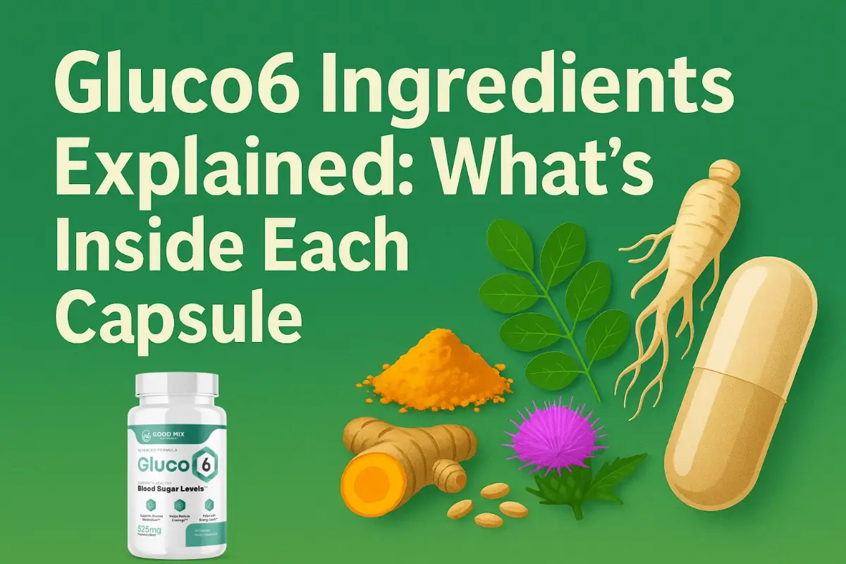 Gluco6 Ingredients Explained: What’s Inside Each Capsule