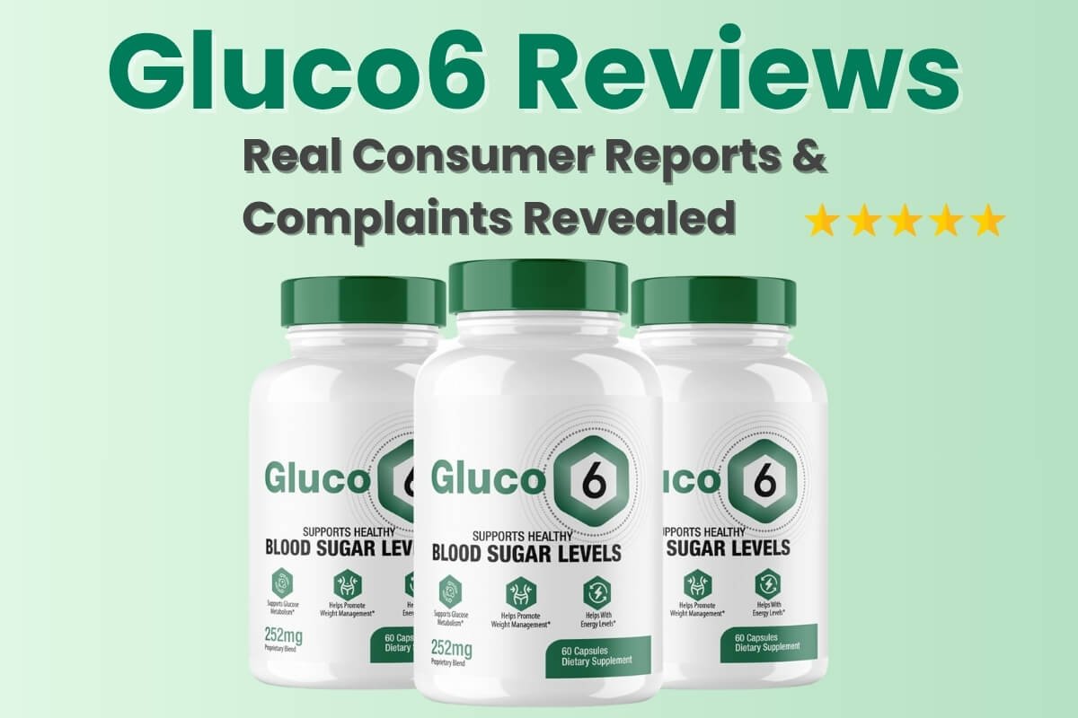 Gluco6 Reviews: Real Consumer Reports & Complaints
