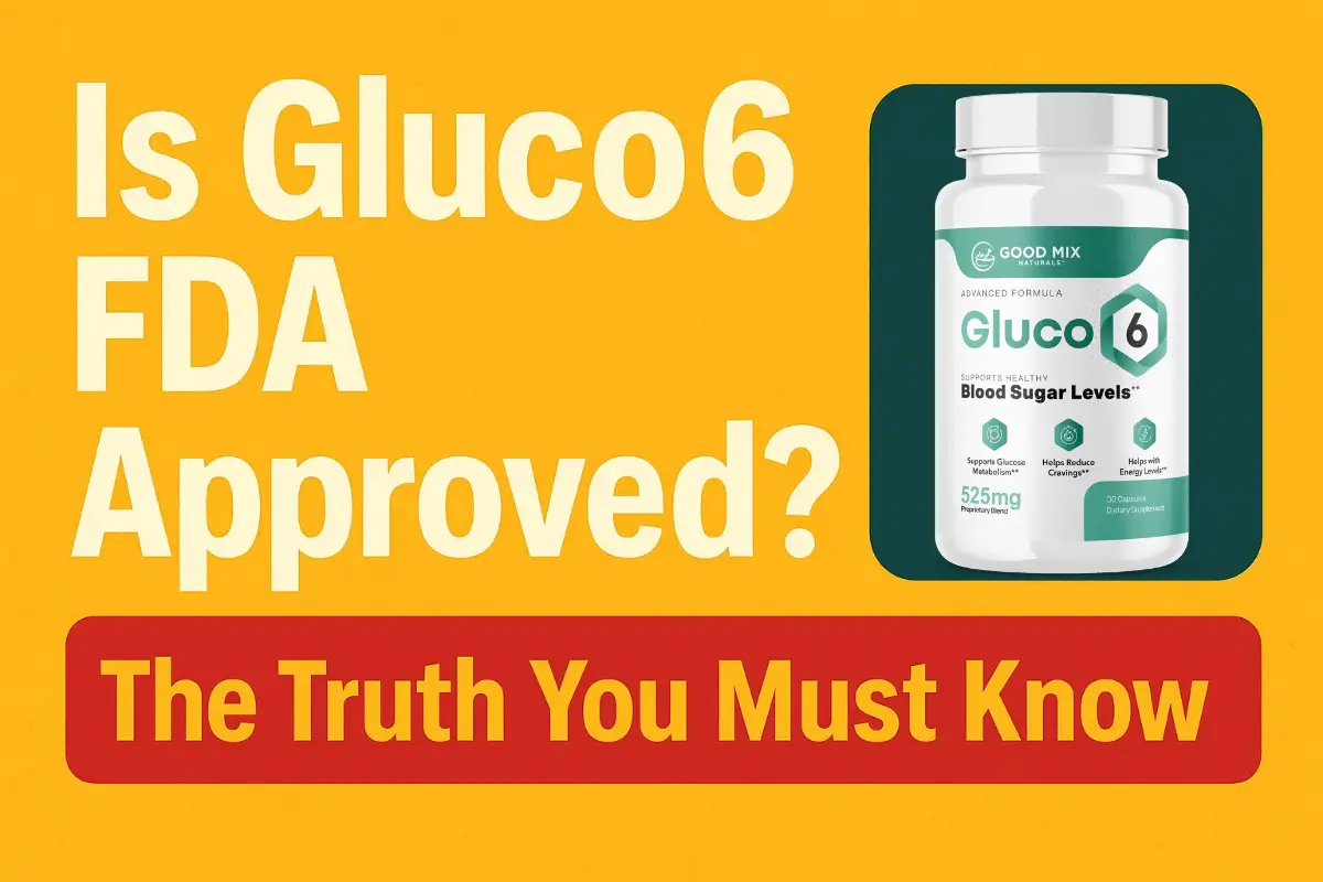 Is Gluco6 FDA Approved? The Truth You Must Know