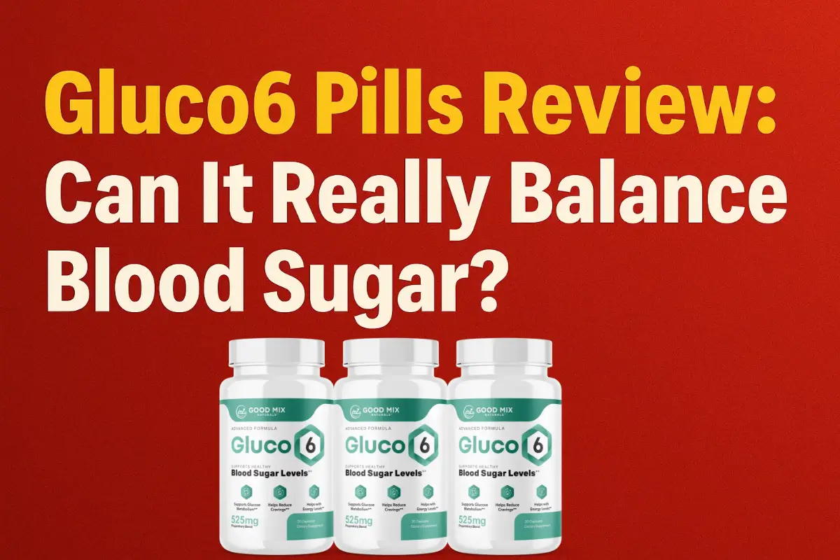 Gluco6 Pills Review: Can It Really Balance Blood Sugar?